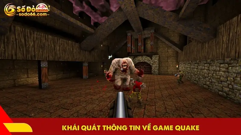 Khái quát thông tin về game Quake