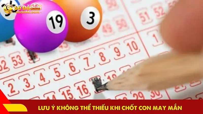Lưu ý không thể thiếu khi chốt con may mắn