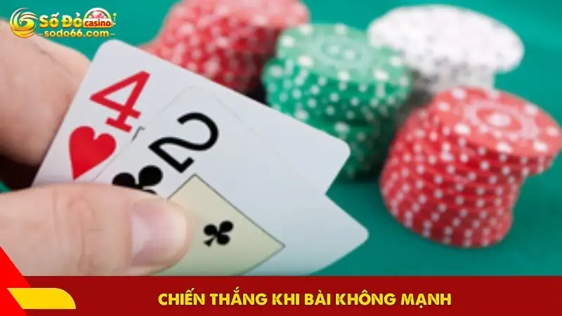 Chiến thắng khi bài không mạnh