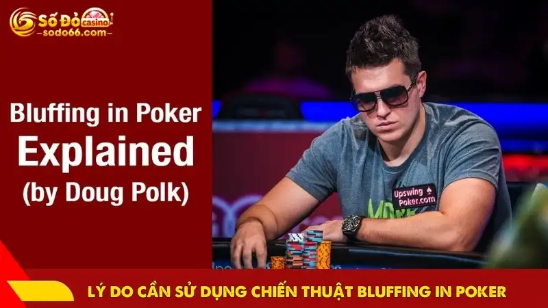 Lý do cần sử dụng chiến thuật bluffing in poker